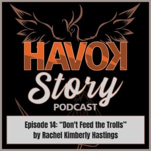 Havok Story Podcast Episode 14 - Don't Feed the Trolls