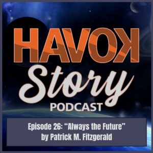 Havok Story Podcast - Episode 26 - Always the Future by Patrick M. Fitzgerald