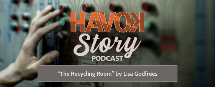"The Recycling Room" By Lisa Godfrees on the Havok Story Podcast