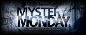 Mystery Monday - Your weekly dose of mysterious flash fiction - S7 MM daily banner